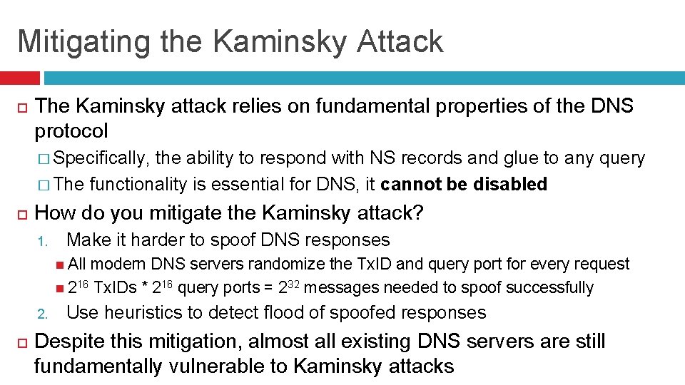 Mitigating the Kaminsky Attack The Kaminsky attack relies on fundamental properties of the DNS
