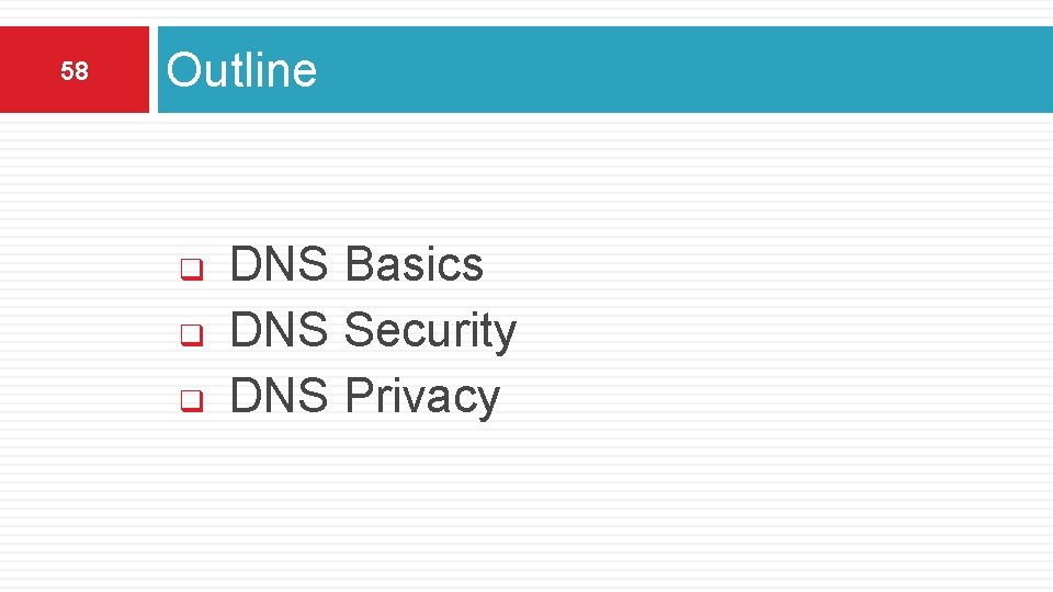 58 Outline q q q DNS Basics DNS Security DNS Privacy 