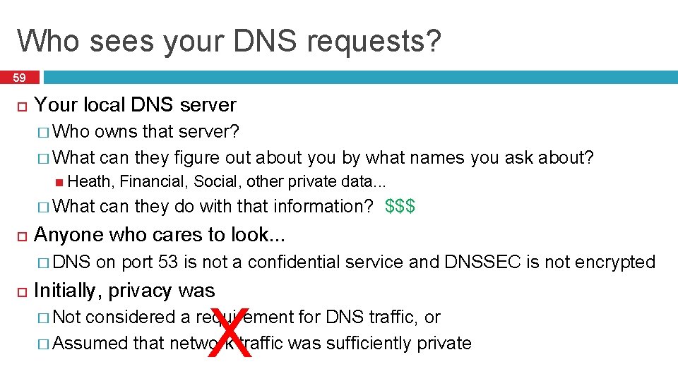 Who sees your DNS requests? 59 Your local DNS server � Who owns that