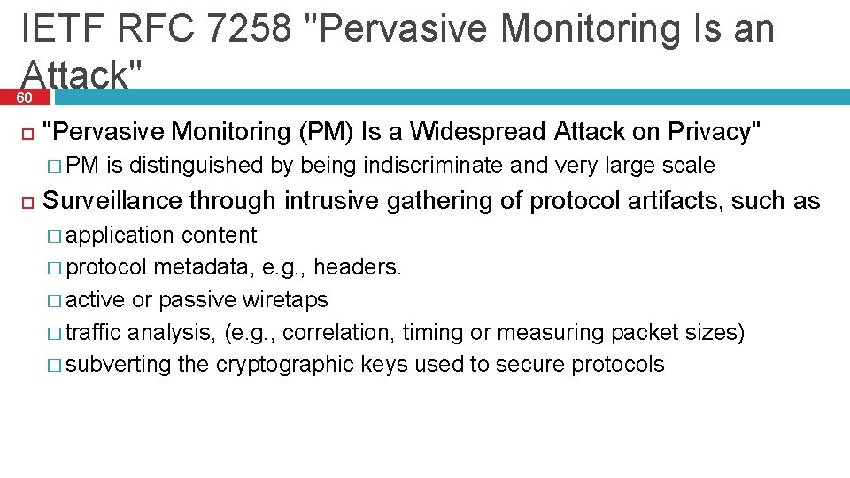 IETF RFC 7258 "Pervasive Monitoring Is an Attack" 60 "Pervasive Monitoring (PM) Is a