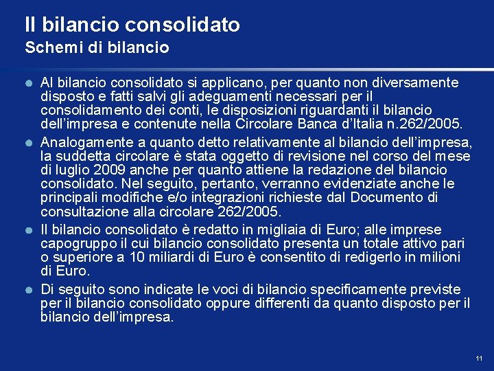 Il bilancio consolidato Schemi di bilancio Al bilancio consolidato si applicano, per quanto non