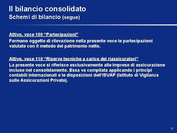 Il bilancio consolidato Schemi di bilancio (segue) Attivo, voce 100 “Partecipazioni” Formano oggetto di