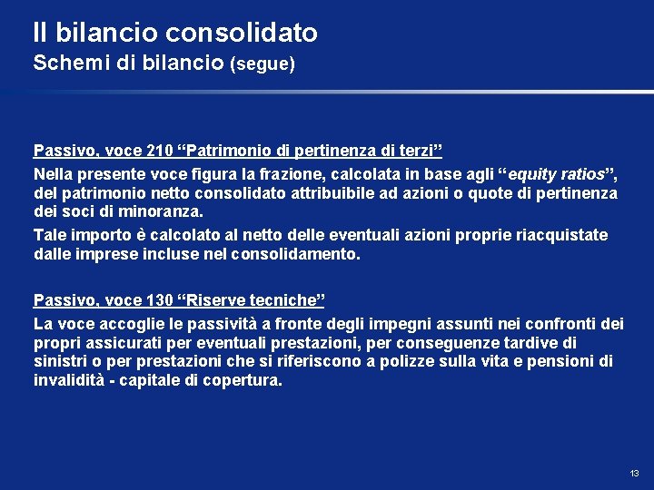 Il bilancio consolidato Schemi di bilancio (segue) Passivo, voce 210 “Patrimonio di pertinenza di