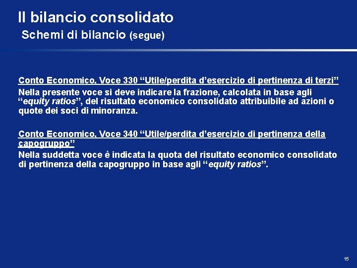 Il bilancio consolidato Schemi di bilancio (segue) Conto Economico, Voce 330 “Utile/perdita d’esercizio di