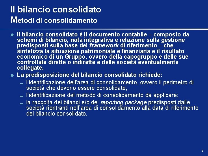 Il bilancio consolidato Metodi di consolidamento Il bilancio consolidato è il documento contabile –