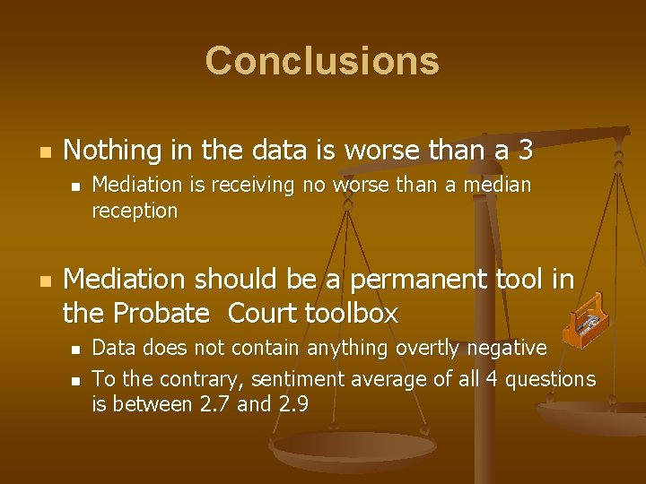 Conclusions n Nothing in the data is worse than a 3 n n Mediation