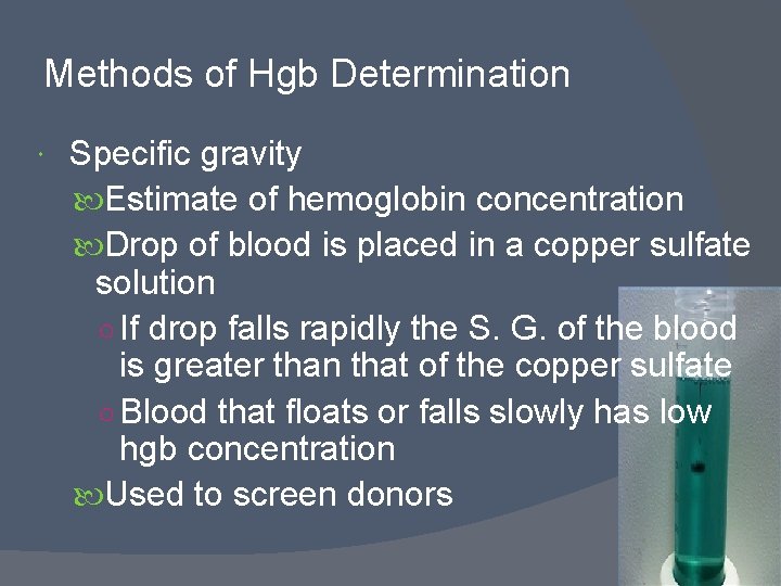 Methods of Hgb Determination Specific gravity Estimate of hemoglobin concentration Drop of blood is