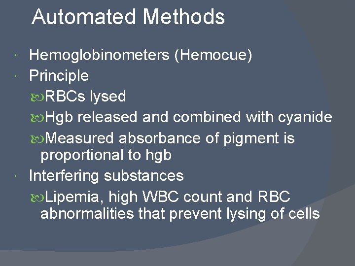 Automated Methods Hemoglobinometers (Hemocue) Principle RBCs lysed Hgb released and combined with cyanide Measured