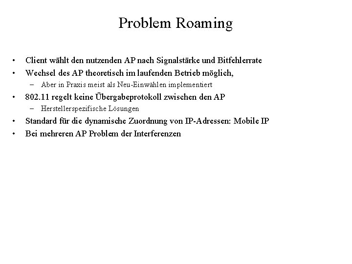 Problem Roaming • • Client wählt den nutzenden AP nach Signalstärke und Bitfehlerrate Wechsel