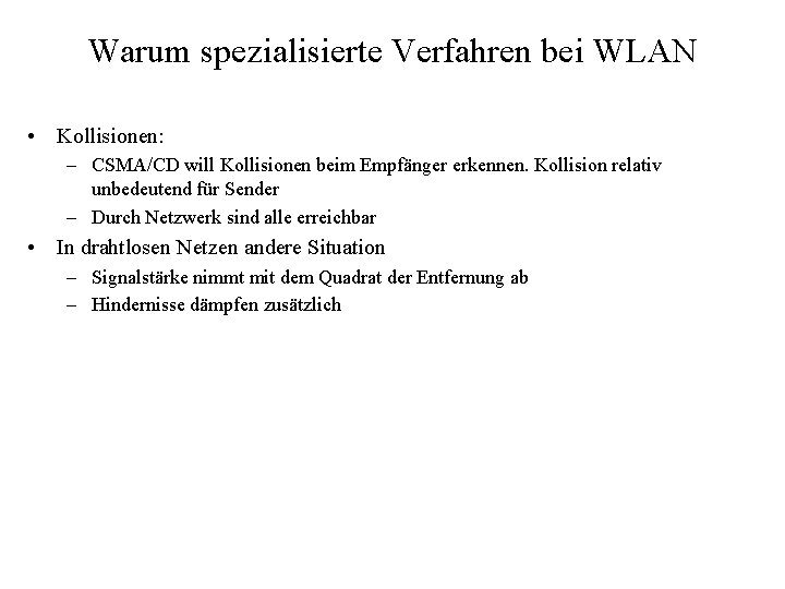 Warum spezialisierte Verfahren bei WLAN • Kollisionen: – CSMA/CD will Kollisionen beim Empfänger erkennen.