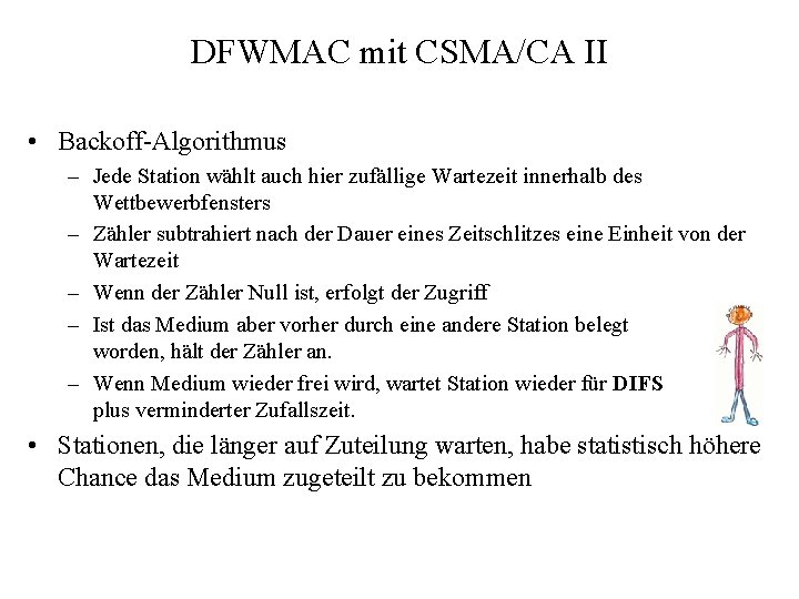 DFWMAC mit CSMA/CA II • Backoff-Algorithmus – Jede Station wählt auch hier zufällige Wartezeit