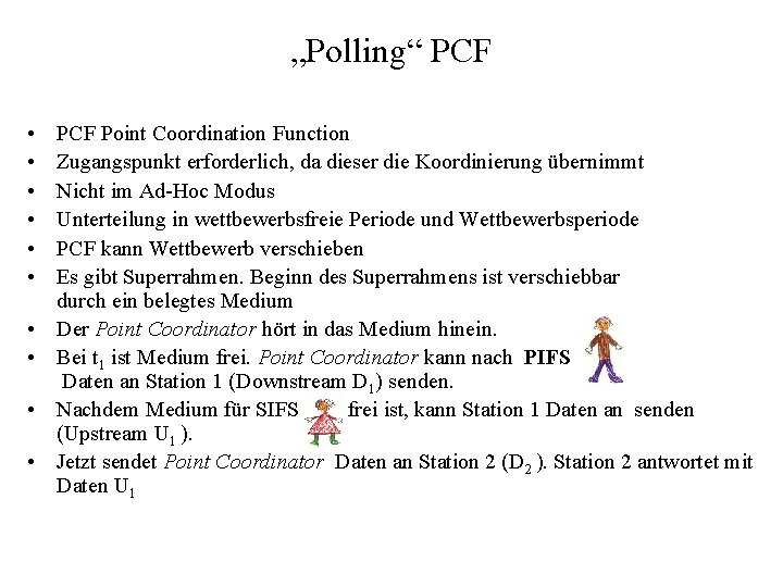 „Polling“ PCF • • • PCF Point Coordination Function Zugangspunkt erforderlich, da dieser die