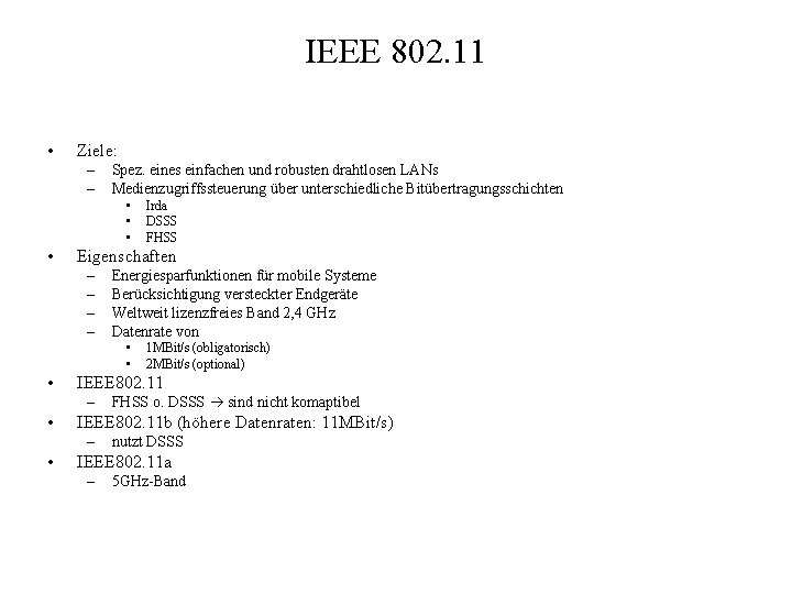 IEEE 802. 11 • Ziele: – – Spez. eines einfachen und robusten drahtlosen LANs