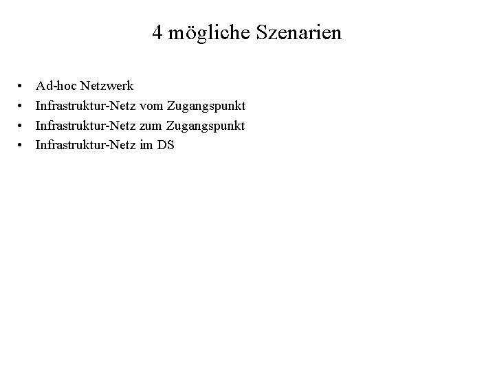 4 mögliche Szenarien • • Ad-hoc Netzwerk Infrastruktur-Netz vom Zugangspunkt Infrastruktur-Netz zum Zugangspunkt Infrastruktur-Netz