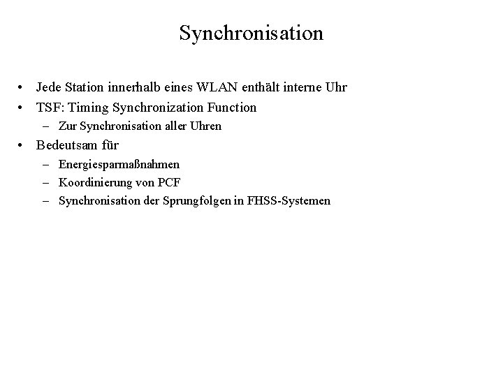 Synchronisation • Jede Station innerhalb eines WLAN enthält interne Uhr • TSF: Timing Synchronization