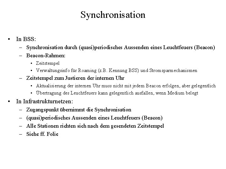 Synchronisation • In BSS: – Synchronisation durch (quasi)periodisches Aussenden eines Leuchtfeuers (Beacon) – Beacon-Rahmen: