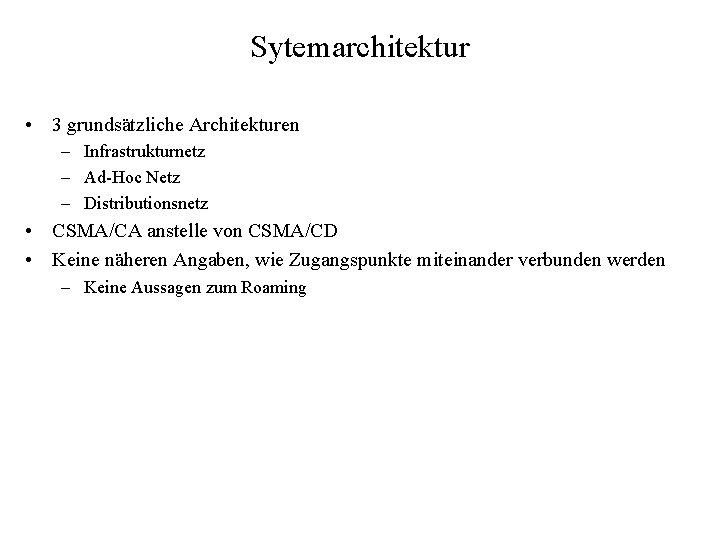 Sytemarchitektur • 3 grundsätzliche Architekturen – Infrastrukturnetz – Ad-Hoc Netz – Distributionsnetz • CSMA/CA