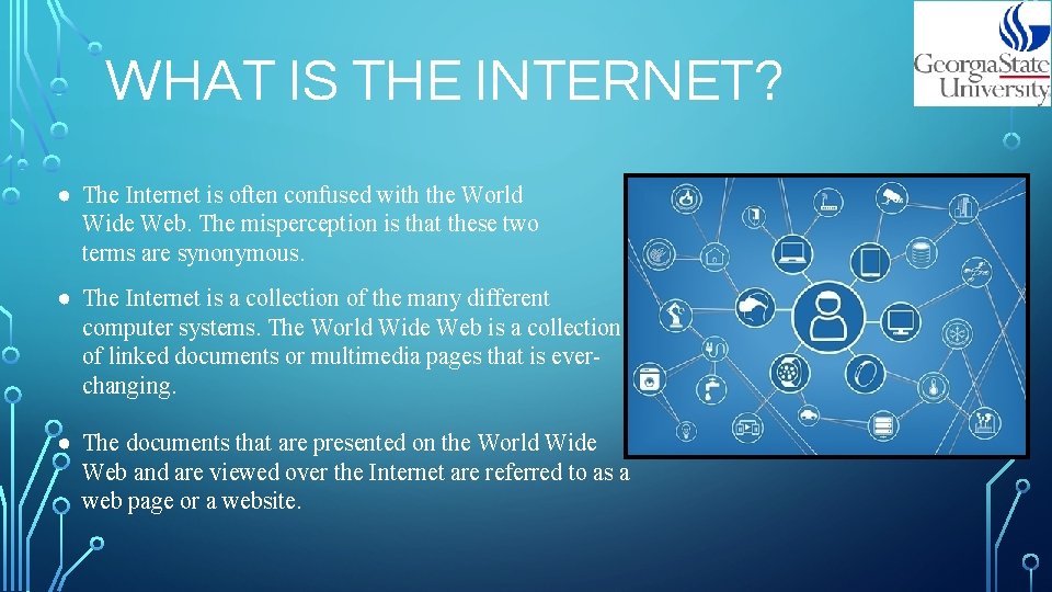 WHAT IS THE INTERNET? ● The Internet is often confused with the World Wide