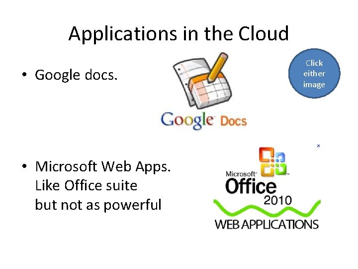 Applications in the Cloud • Google docs. • Microsoft Web Apps. Like Office suite