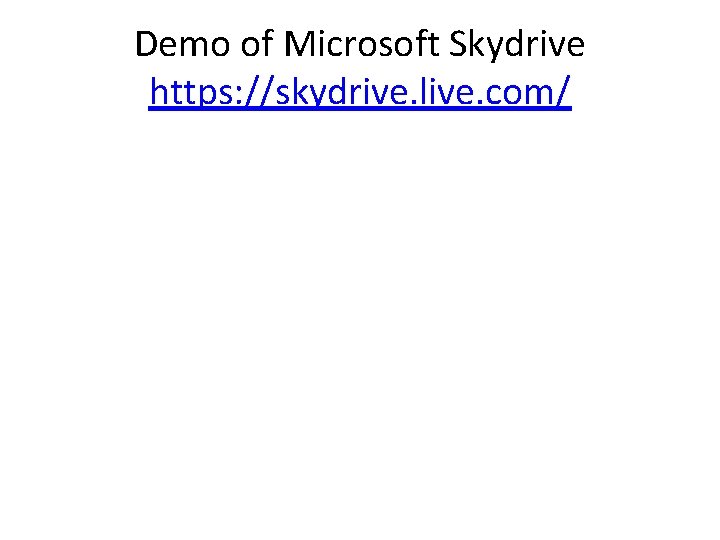 Demo of Microsoft Skydrive https: //skydrive. live. com/ 