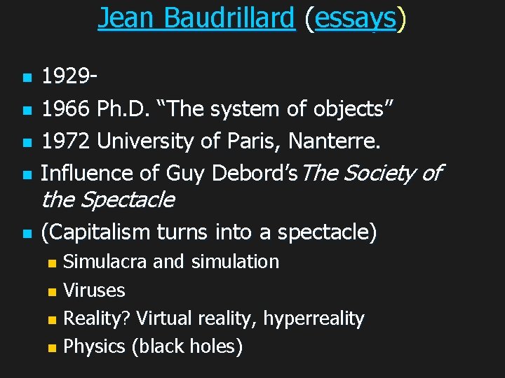 Jean Baudrillard (essays) n 19291966 Ph. D. “The system of objects” 1972 University of