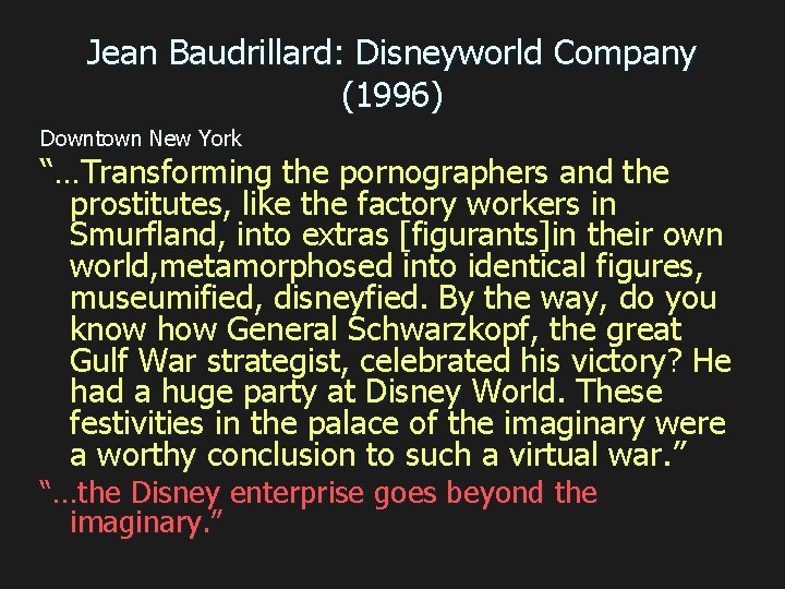 Jean Baudrillard: Disneyworld Company (1996) Downtown New York “…Transforming the pornographers and the prostitutes,