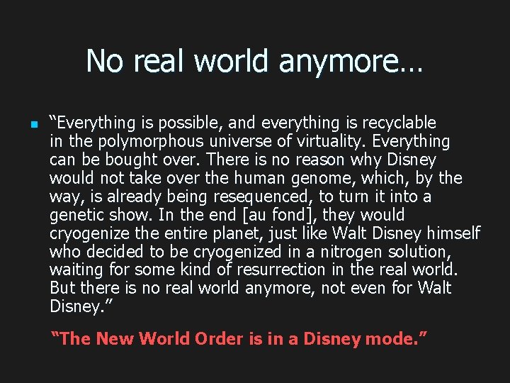 No real world anymore… n “Everything is possible, and everything is recyclable in the