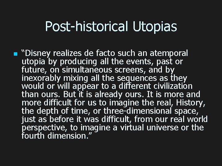 Post-historical Utopias n “Disney realizes de facto such an atemporal utopia by producing all