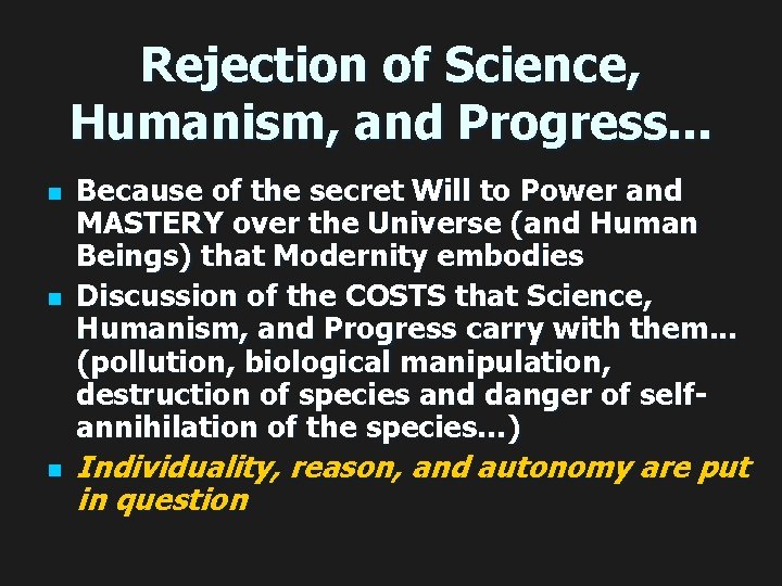 Rejection of Science, Humanism, and Progress. . . n n n Because of the