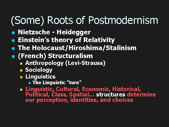 (Some) Roots of Postmodernism n n Nietzsche - Heidegger Einstein’s theory of Relativity The