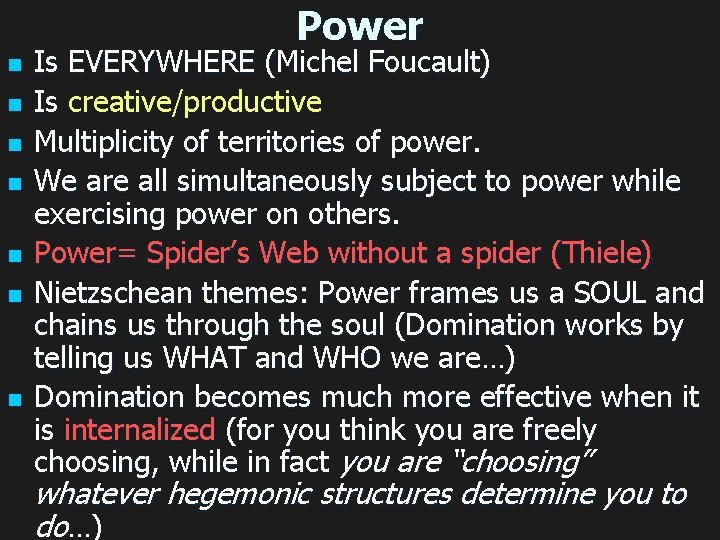 Power n n n n Is EVERYWHERE (Michel Foucault) Is creative/productive Multiplicity of territories