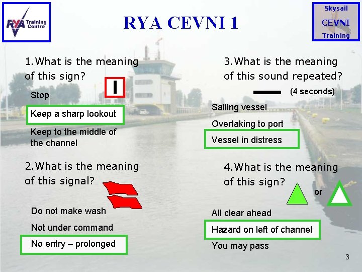 Skysail RYA CEVNI 1 1. What is the meaning of this sign? Keep to