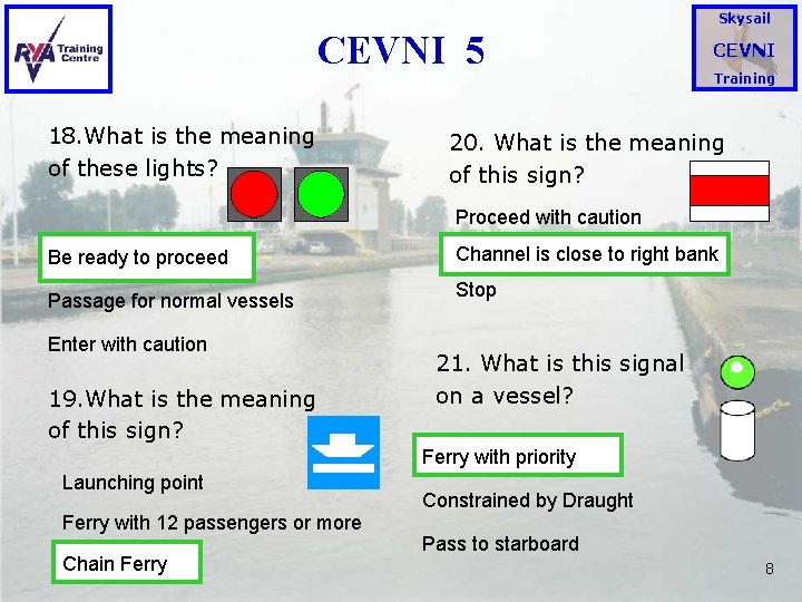 Skysail CEVNI 5 18. What is the meaning of these lights? CEVNI Training 20.