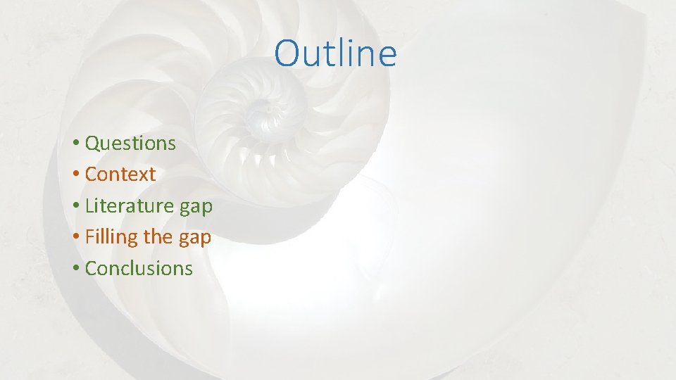 Outline • Questions • Context • Literature gap • Filling the gap • Conclusions