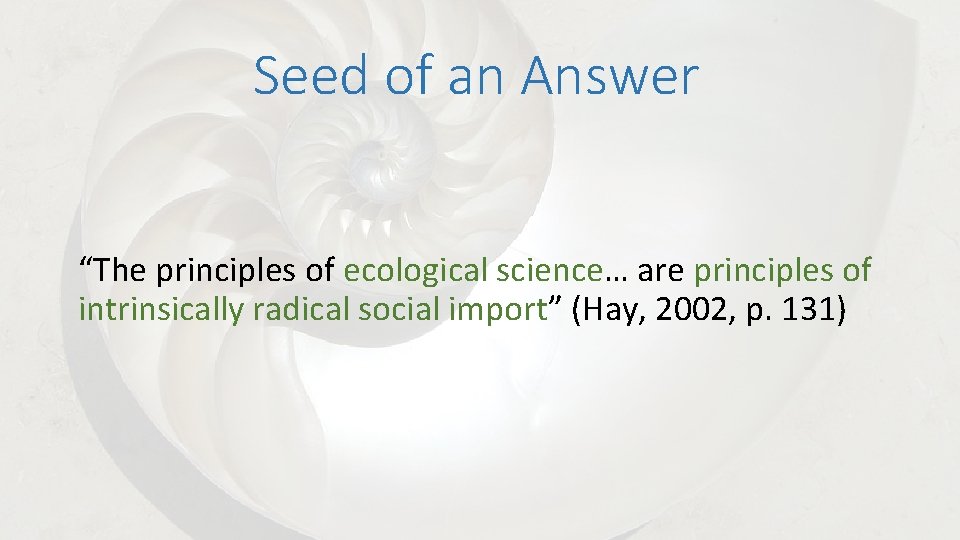 Seed of an Answer “The principles of ecological science… are principles of intrinsically radical