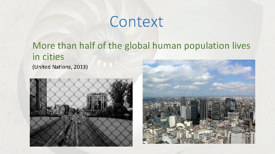 Context More than half of the global human population lives in cities (United Nations,