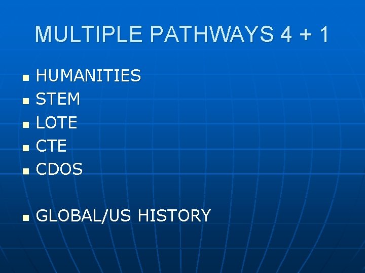 MULTIPLE PATHWAYS 4 + 1 n HUMANITIES STEM LOTE CDOS n GLOBAL/US HISTORY n