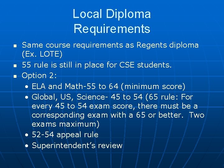 Local Diploma Requirements n n n Same course requirements as Regents diploma (Ex. LOTE)