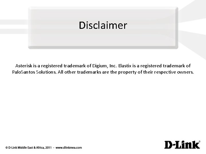 Disclaimer Asterisk is a registered trademark of Digium, Inc. Elastix is a registered trademark