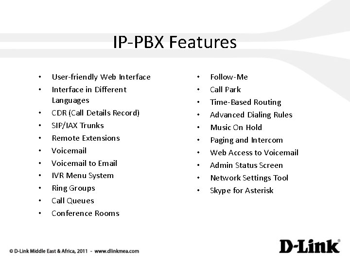 IP-PBX Features • • • User-friendly Web Interface in Different Languages CDR (Call Details