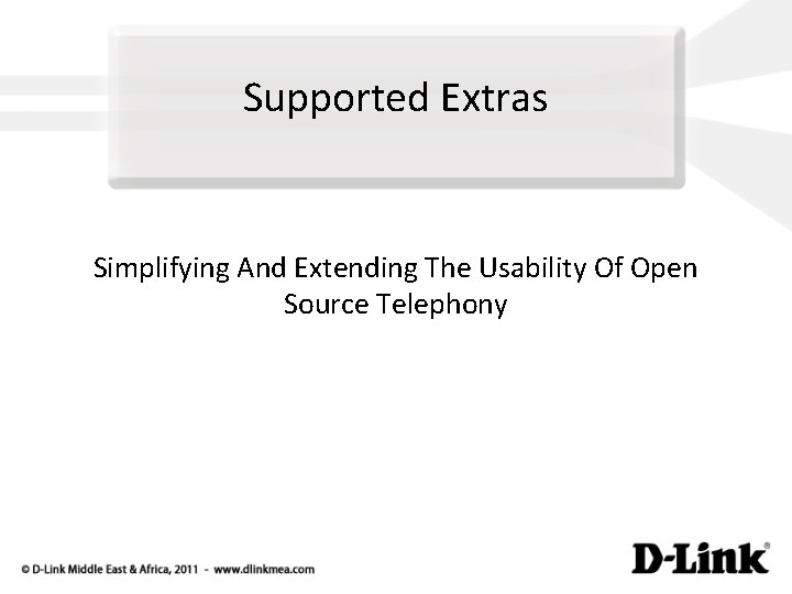 Supported Extras Simplifying And Extending The Usability Of Open Source Telephony 