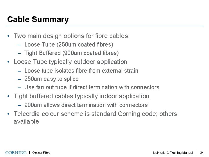 Cable Summary • Two main design options for fibre cables: – Loose Tube (250
