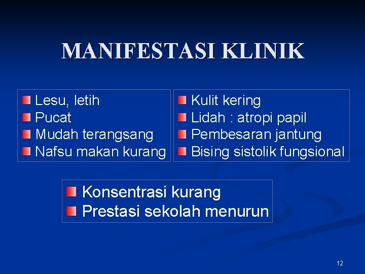 MANIFESTASI KLINIK Lesu, letih Pucat Mudah terangsang Nafsu makan kurang Kulit kering Lidah :