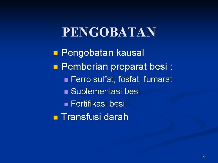 PENGOBATAN Pengobatan kausal n Pemberian preparat besi : n Ferro sulfat, fosfat, fumarat n