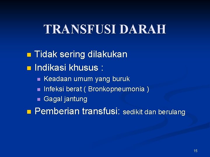 TRANSFUSI DARAH Tidak sering dilakukan n Indikasi khusus : n n n Keadaan umum