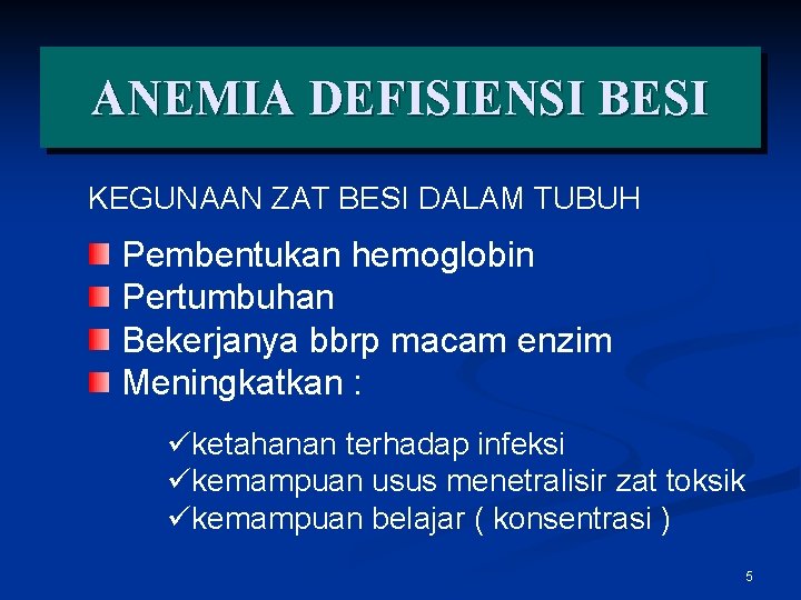 ANEMIA DEFISIENSI BESI KEGUNAAN ZAT BESI DALAM TUBUH Pembentukan hemoglobin Pertumbuhan Bekerjanya bbrp macam