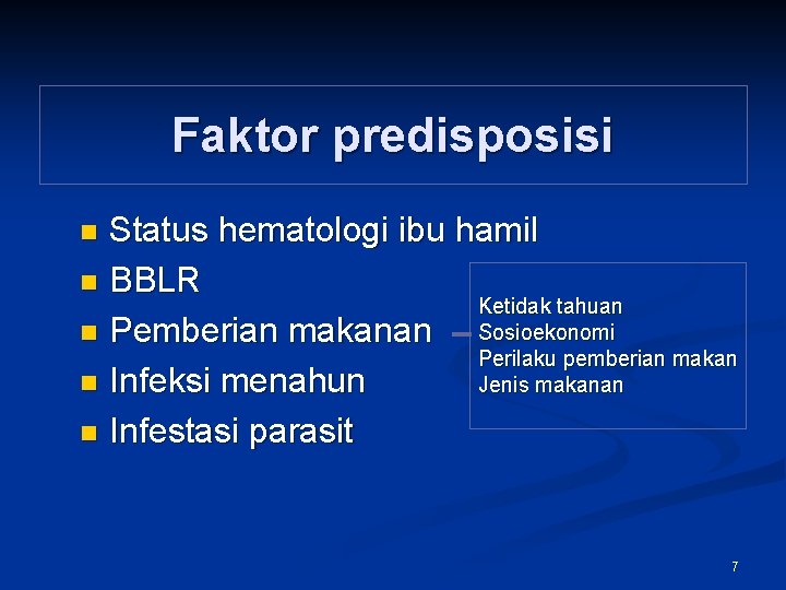 Faktor predisposisi Status hematologi ibu hamil n BBLR Ketidak tahuan Sosioekonomi n Pemberian makanan