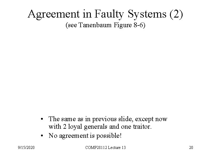 Agreement in Faulty Systems (2) (see Tanenbaum Figure 8 -6) • The same as