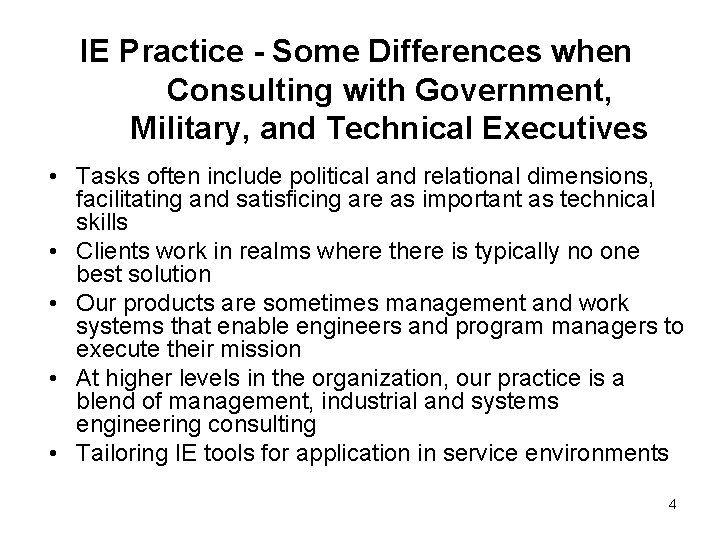 IE Practice - Some Differences when Consulting with Government, Military, and Technical Executives •