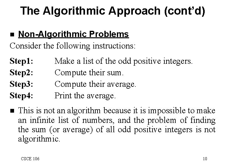 The Algorithmic Approach (cont’d) Non-Algorithmic Problems Consider the following instructions: n Step 1: Step